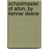 Schoolmaster of Alton, by Kenner Deene door Charlotte Smith