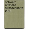 Schweiz. Offizielle Strassenkarte 2010 door Schweiz