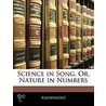 Science In Song, Or, Nature In Numbers by Anonymous Anonymous