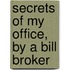 Secrets of My Office, by a Bill Broker