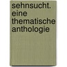 Sehnsucht. Eine thematische Anthologie door Von Johann Wolfgang Goethe