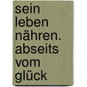 Sein Leben nähren. Abseits vom Glück door Francois Jullien