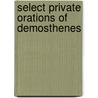 Select Private Orations Of Demosthenes door Demosthenes Demosthenes