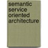 Semantic Service Oriented Architecture