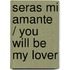 Seras mi amante / You Will Be My Lover