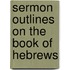 Sermon Outlines on the Book of Hebrews