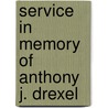 Service In Memory Of Anthony J. Drexel by Drexel Institut