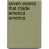 Seven Events That Made America America door Larry Schweikart