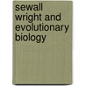 Sewall Wright And Evolutionary Biology door William B. Provine