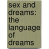 Sex And Dreams: The Language Of Dreams door William Stekel