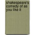 Shakespeare's Comedy of as You Like It