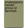 Shakespere's Hamlet, Prince of Denmark door Shakespeare William Shakespeare