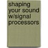 Shaping Your Sound W/Signal Processors