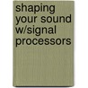 Shaping Your Sound W/Signal Processors door Tom Lubin