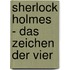 Sherlock Holmes - Das Zeichen der Vier
