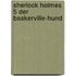 Sherlock Holmes 5 Der Baskerville-Hund