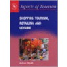 Shopping Tourism,Retailing And Leisure by Timothy Dallen J.