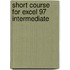 Short Course for Excel 97 Intermediate