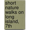 Short Nature Walks on Long Island, 7th by Rodney Albright