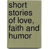 Short Stories of Love, Faith and Humor door Mary Ann Sadler