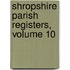 Shropshire Parish Registers, Volume 10