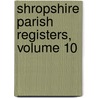 Shropshire Parish Registers, Volume 10 door William Philli Phillimore