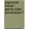 Sigmund Freud - Genie oder Scharlatan? by Herbert Selg