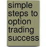 Simple Steps To Option Trading Success by Steve Lentz