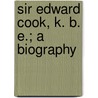 Sir Edward Cook, K. B. E.; A Biography door John Saxon Mills