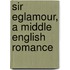 Sir Eglamour, A Middle English Romance
