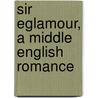 Sir Eglamour, A Middle English Romance door Albert S. 1853-1927 Cook