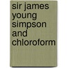 Sir James Young Simpson And Chloroform by Henry Laing Gordon