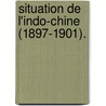 Situation de L'Indo-Chine (1897-1901). door Paul Doumer