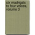 Six Madrigals to Four Voices, Volume 3