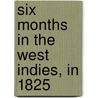 Six Months In The West Indies, In 1825 by Henry Nelson Coleridge
