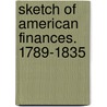 Sketch Of American Finances. 1789-1835 door John Watts Kearny