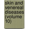 Skin And Venereal Diseases (Volume 10) by Unknown Author