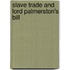 Slave Trade and Lord Palmerston's Bill