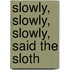 Slowly, Slowly, Slowly, Said The Sloth