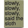 Slowly, Slowly, Slowly, Said The Sloth by Eric Carle