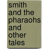 Smith And The Pharaohs And Other Tales door Sir Henry Rider Haggard