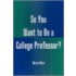 So You Want to Be a College Professor?