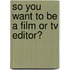 So You Want To Be A Film Or Tv Editor?