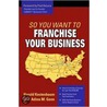 So You Want to Franchise Your Business door Harold Kestenbaum