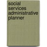 Social Services Administrative Planner door Onbekend