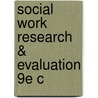 Social Work Research & Evaluation 9e C by Yvonne A. Unrau