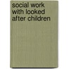 Social Work with Looked After Children by Lucille Allain