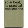 Solar Heat, Its Practical Applications door Charles Henry Pope