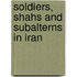Soldiers, Shahs And Subalterns In Iran