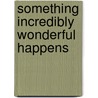 Something Incredibly Wonderful Happens door K.C. Cole